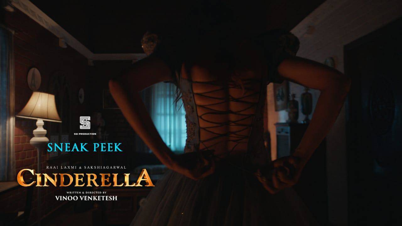 Cinderella – Sneak Peek | Raai Laxmi Sakshi Agarwal | Vinoo Venketesh | Aswamithra | Rammy